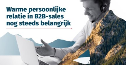 Warme persoonlijke relatie in B2B-sales nog steeds belangrijk